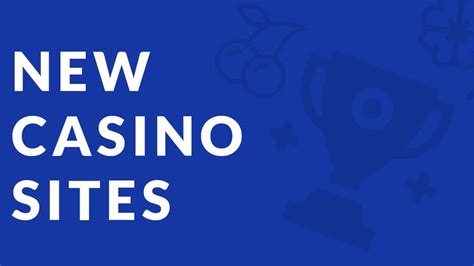 brand new casino sites - newest casino sites UK.